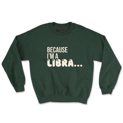 BECAUSE I'M A LIBRS (UNISEX FIT-CREWNECK) 50% OFF SALE OR GET 2 FOR $40. SALE ENDS SOON