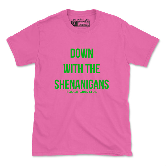 DOWN WITH THE SHENANIGANS TEE (UNISEX FIT) 2 FOR $35