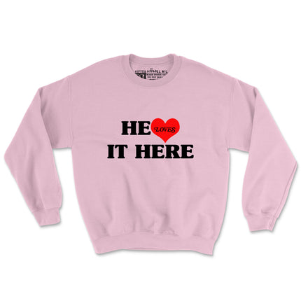 HE LOVES IT HERE (UNISEX FIT-CREWNECK) 50% OFF SALE OR GET 3 FOR $60. SALE ENDS SOON