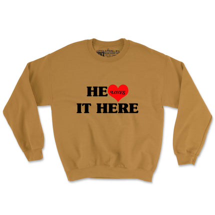 HE LOVES IT HERE (UNISEX FIT-CREWNECK) 50% OFF SALE OR GET 3 FOR $60. SALE ENDS SOON