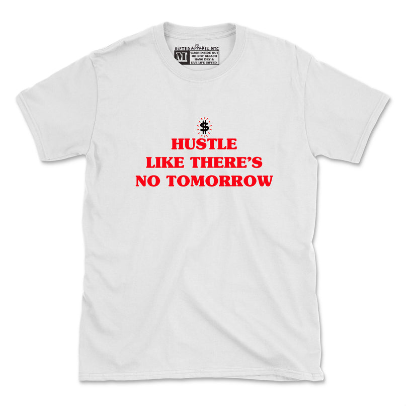 HUSTLE LIKE THERE'S NO TOMORROW TEE (UNISEX FIT) $8.99