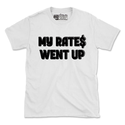 MY RATES WENT UP TEE - NEW DESIGN (UNISEX FIT) $9.99