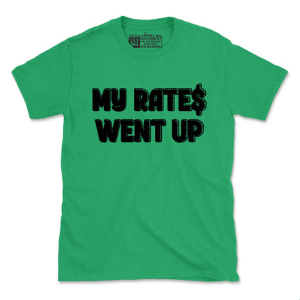 MY RATES WENT UP TEE - NEW DESIGN (UNISEX FIT) $9.99