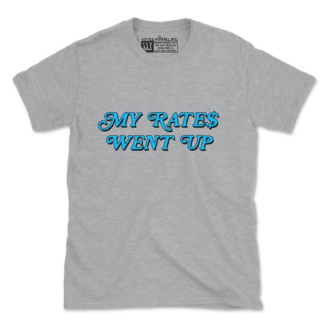 MY RATES WENT UP NEW DESIGN TEE (UNISEX FIT)