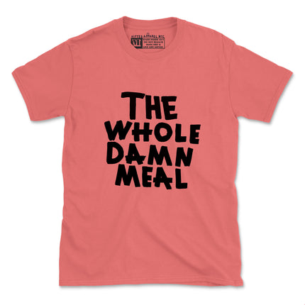 THE WHOLE DAMN MEAL TEE (UNISEX FIT) $6.99 - No restock