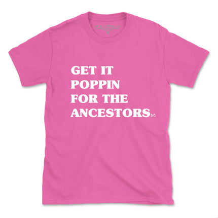 GET IT POPPIN FOR THE ANCESTORS (UNISEX FIT) NEW COLORS