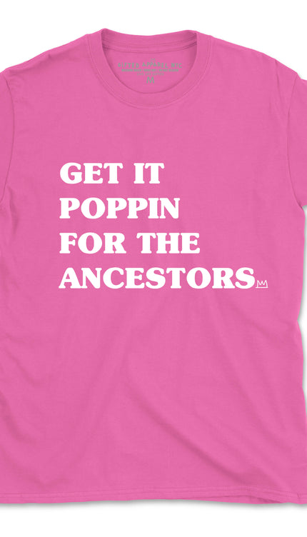 GET IT POPPIN FOR THE ANCESTORS (UNISEX FIT) NEW COLORS