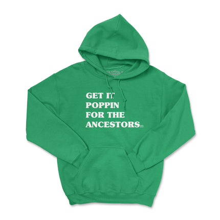 GET IT POPPIN FOR THE ANCESTORS HOODIE (UNISEX FIT)
