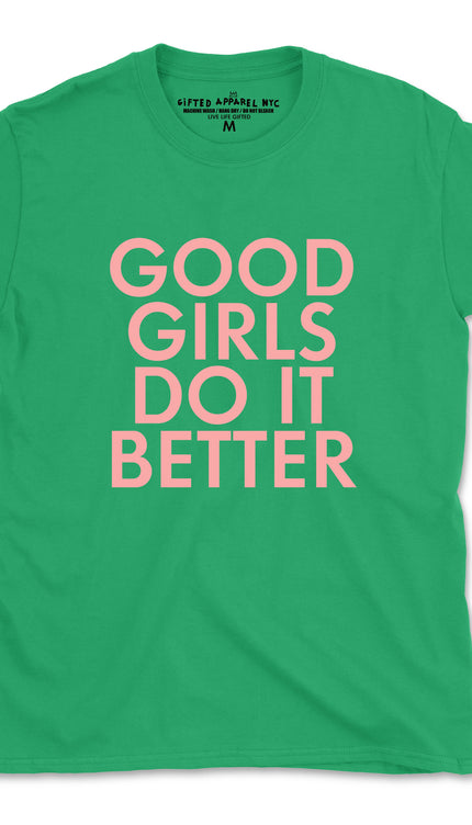 GOOD GIRLS DO IT BETTER TEE (UNISEX FIT) $6.99