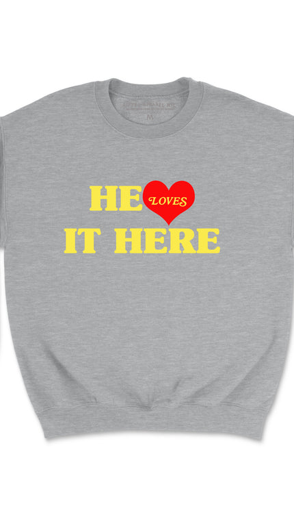 HE LOVES IT HERE (UNISEX FIT) CREWNECK One for $25 or two for $45