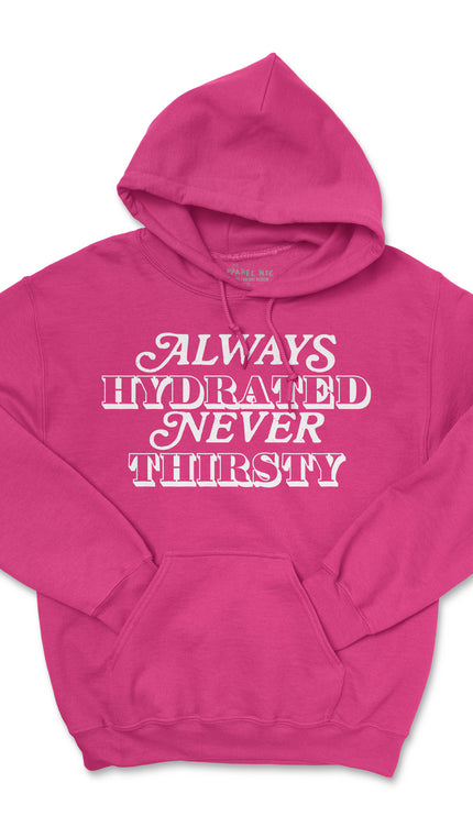 NEVER THIRSTY HOODIE (UNISEX FIT)