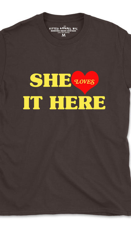 SHE LOVES IT HERE (UNISEX FIT) TEE One for $15 or two for $25